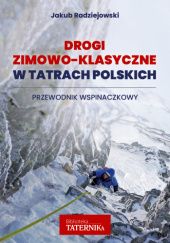 Okładka książki Pierwszy, kompletny przewodnik po zimowo-klasycznych drogach Tatr Polskich Jakub Radziejowski