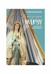 Okładka książki Za przyczyną Maryi Tom II Ojciec Teodor Jakub Naleśniak