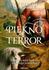 Okładka książki Piękno i terror. Alternatywna historia włoskiego renesansu. Catherine Fletcher