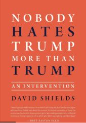Okładka książki Nobody Hates Trump More Than Trump: An Intervention David Shields