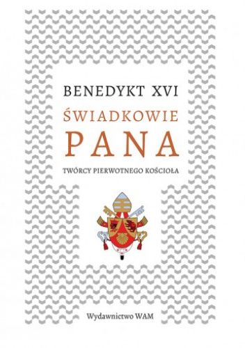 Świadkowie Pana. Twórcy pierwotnego Kościoła chomikuj pdf