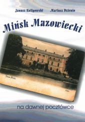 Okładka książki Mińsk Mazowiecki na dawnej pocztówce Mariusz Dzienio, Janusz Kuligowski