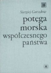 Okładka książki Potęga morska współczesnego państwa Siergiej Gorszkow