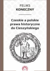 Czeskie a polskie prawa historyczne do Cieszyńskiego