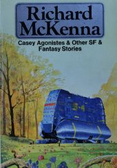 Okładka książki Casey Agonistes and Other Science Fiction and Fantasy Stories Richard M. McKenna