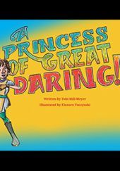 Okładka książki A Princess of Great Daring! Tobi Hill-Meyer