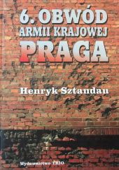 Okładka książki 6. Obwód Armii Krajowej Praga Henryk Sztandau