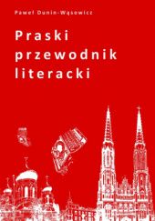 Okładka książki Praski przewodnik literacki Paweł Dunin-Wąsowicz