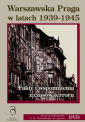 Okładka książki Warszawska Praga w latach 1939-1945: Fakty i wspomnienia z czasów terroru Hubert Kossowski