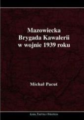 Okładka książki Mazowiecka Brygada Kawalerii w wojnie 1939 roku Michał Pacut