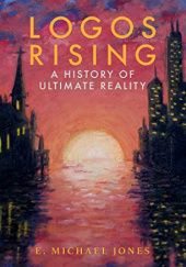 Okładka książki Logos Rising: A History of Ultimate Reality E. Michael Jones