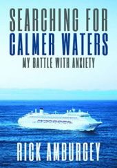 Okładka książki Searching For Calmer Waters: My Battle With Anxiety Rick Amburgey