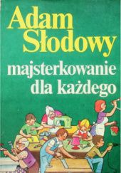 Okładka książki Majsterkowanie dla każdego Adam Słodowy