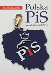 Okładka książki Polska PiS. Kronika z lat 2015-2019 Jan Skórzyński