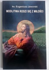 Okładka książki Modlitwa rodzi się z miłości Eugeniusz Jaworski