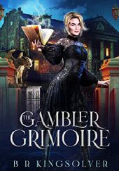 Okładka książki The Gambler Grimoire B.R. Kingsolver