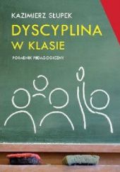Okładka książki Dyscyplina w klasie. Poradnik pedagogiczny Kazimierz Słupek
