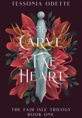 Okładka książki To Carve a Fae Heart Tessonja Odette