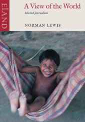 Okładka książki A View of the World. Selected Journalism Norman Lewis