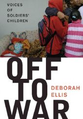 Okładka książki Off to War. Voices of Soldiers Children Deborah Ellis