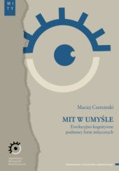 Okładka książki Mit w umyśle. Ewolucyjno-kognitywne podstawy form mitycznych Maciej Czeremski