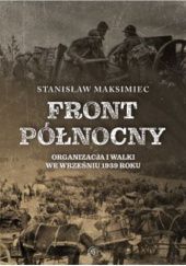 Okładka książki Front Północny. Organizacja i walki we wrześniu 1939 roku Stanisław Maksimiec