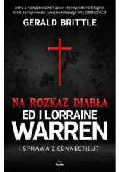 Okładka książki Na rozkaz diabła. Ed i Lorraine Warren i sprawa z Connecticut Gerald Brittle