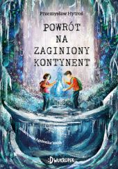 Okładka książki Powrót na Zaginiony Kontynent Przemysław K.Hytroś, Agnieszka Wajda