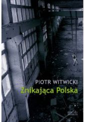 Okładka książki Znikająca Polska Piotr Witwicki