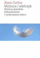 Okładka książki Wichura i wietrzyk. Historia sposobów doświadczania i wyobrażania wiatru Alain Corbin