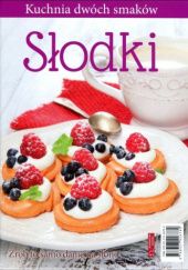 Okładka książki Kuchnia dwóch smaków: Słony - Słodki praca zbiorowa