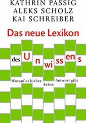 Okładka książki Das neue Lexikon des Unwissens Kathrin Passig, Aleks Scholz, Kai Schreiber