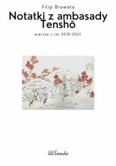 Okładka książki Notatki z Ambasady Tenshō. Wiersze z lat 2018-2021 Filip Brawata
