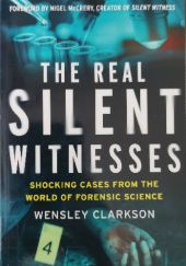 Okładka książki The Real Silent Witnesses: Shocking Cases from the World of Forensic Science
