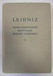 Okładka książki Nowe rozważania dotyczące rozumu ludzkiego. Tom 1 Wilhelm Gottfried Leibniz