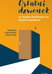 Okładka książki Ostatni dzwonek. Rozmowy o przyszłości lekcji religii Dawid Gospodarek, Damian Wyżkiewicz