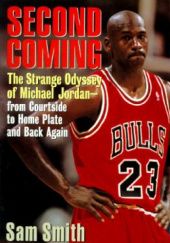 Okładka książki Second Coming: The Strange Odyssey of Michael Jordan - From Courtside to Home Plate and Back Again Sam Smith