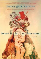 Okładka książki Heard It in a Love Song Tracey Garvis-Graves