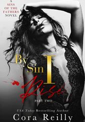 Okładka książki By Sin I Rise: Part Two Cora Reilly