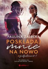 Okładka książki Poskładaj mnie na nowo Paulina Zalecka