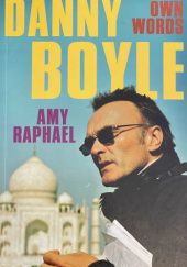 Okładka książki Danny Boyle: In His Own Words Amy Raphael