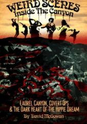 Okładka książki Weird Scenes Inside the Canyon: Laurel Canyon, Covert Ops & the Dark Heart of the Hippie Dream David McGowan