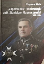 Okładka książki "Zapomniany" kaniowczyk ppłk Stanisław Magnuszewski (1888-1968) Zbigniew Kiełb
