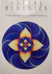 Okładka książki Astral Dynamics: A NEW Approach to Out-of-Body Experience Robert Bruce