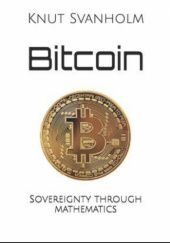 Okładka książki Bitcoin: Sovereignty through mathematics Knut Svanholm