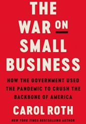 Okładka książki The War on Small Business: How the Government Used the Pandemic to Crush the Backbone of America Carol Roth