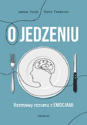 Okładka książki O jedzeniu. Rozmowy rozumu z emocjami Joanna Derda, Marta Pawłowska