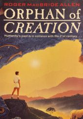 Okładka książki Orphan of Creation Roger MacBride Allen