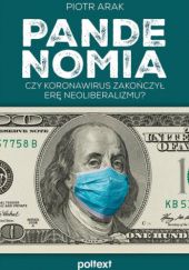 Okładka książki Pandenomia. Czy koronawirus zakończył erę neoliberalizmu? Piotr Arak