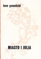 Okładka książki Miasto i Julia Leon Gomolicki